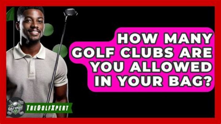 How many golf clubs are you allowed in your bag?