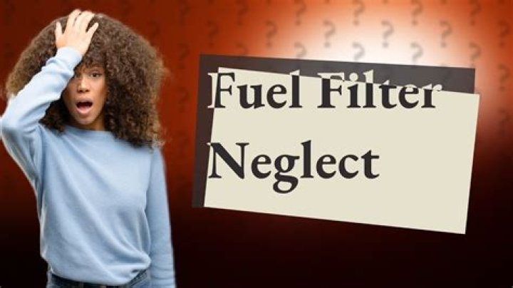 What happens if fuel filter is not changed?
