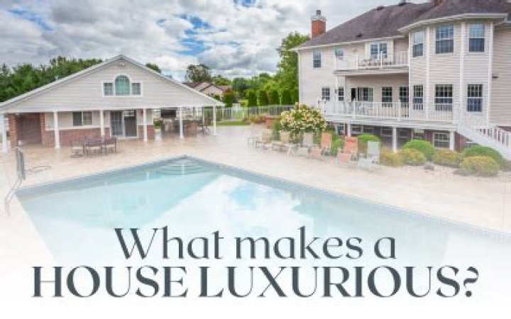 What makes a house luxurious?