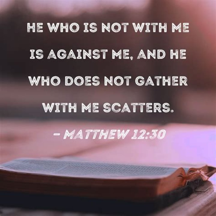 Who is not against me is for me?