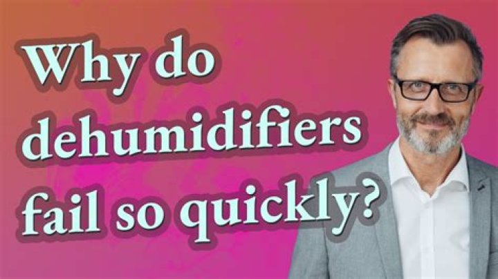Why do dehumidifiers fail so quickly?